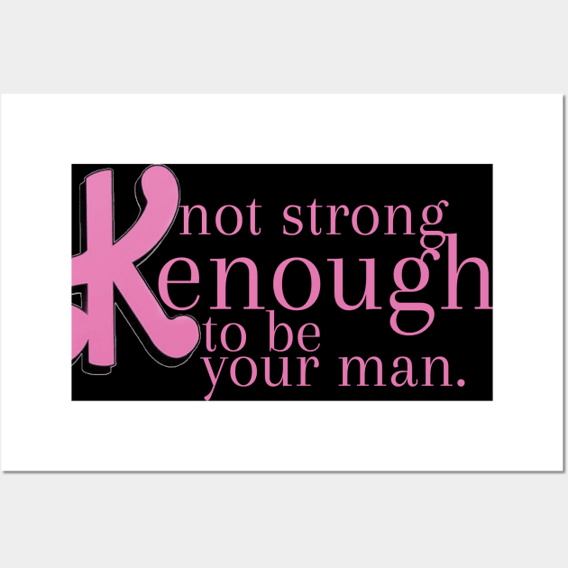 not strong kenough to be your man Wall Art by mdr design